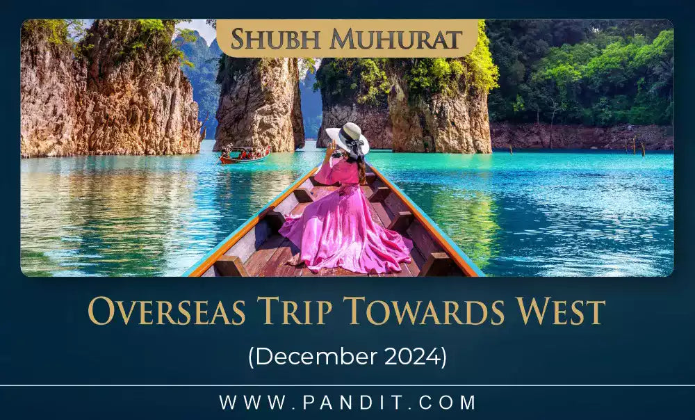 Shubh Muhurat For Overseas Trip Towards West December 2024