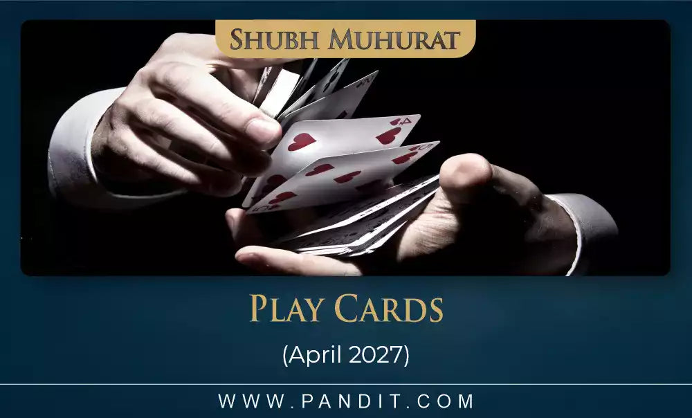 Shubh Muhurat For Play Cards April 2027