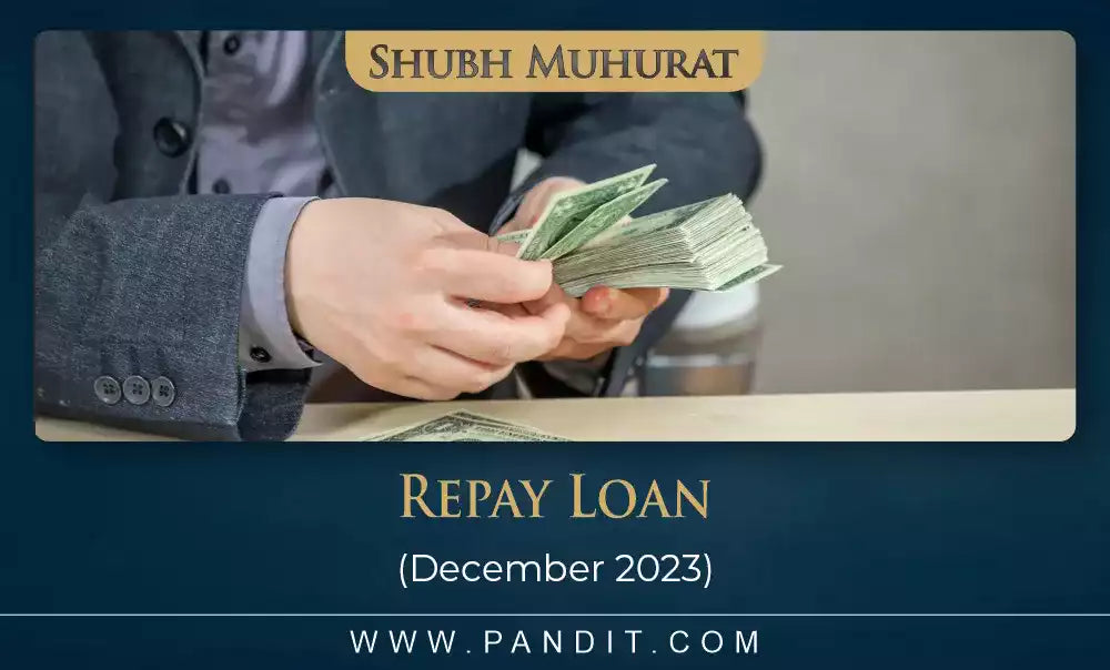 Shubh Muhurat For Repay Loan December 2023