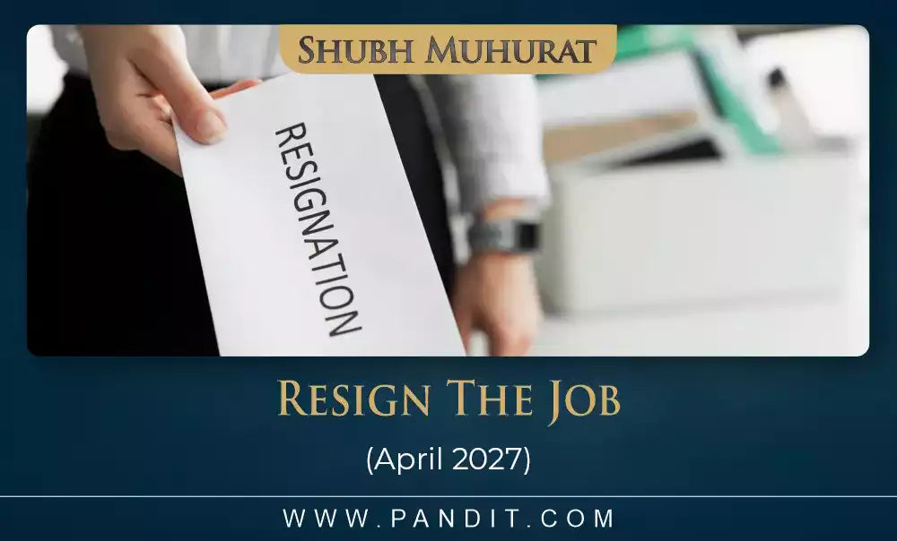 Shubh Muhurat For Resign The Job April 2027