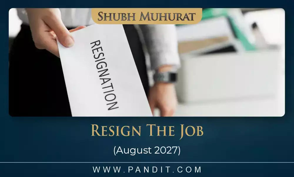 Shubh Muhurat For Resign The Job August 2027