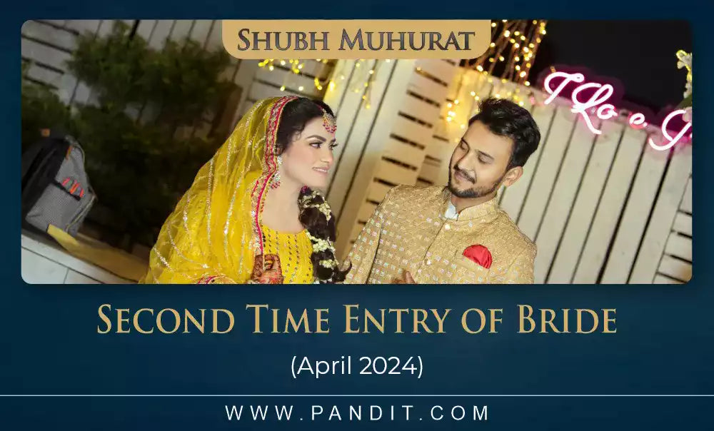 Shubh Muhurat For Second Time Entry Of Bride April 2024