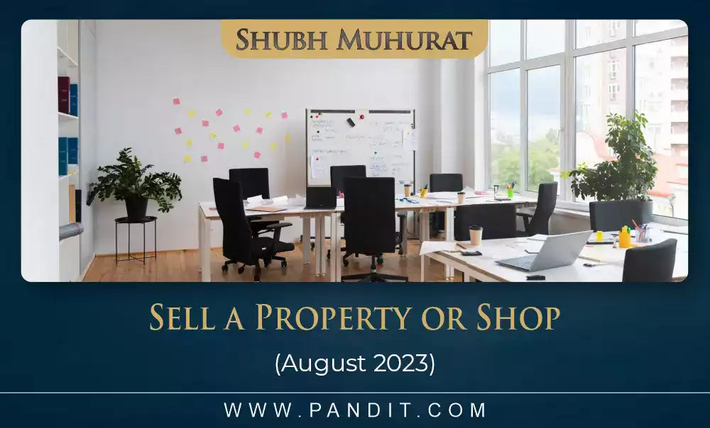 Shubh Muhurat For Sell A Property Or Shop August 2023