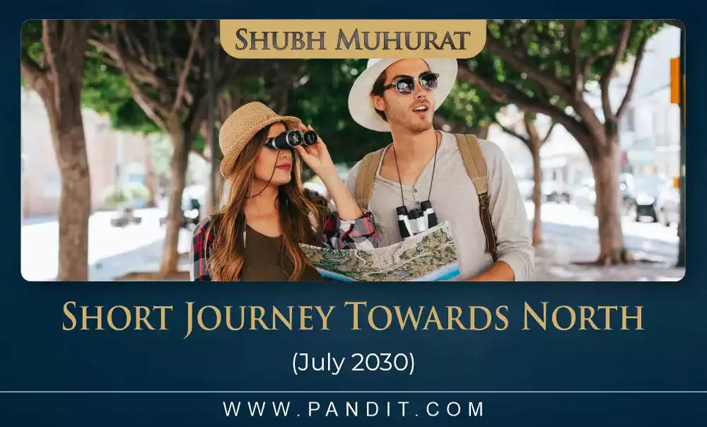 Shubh Muhurat For Short Journey Towards North July 2030