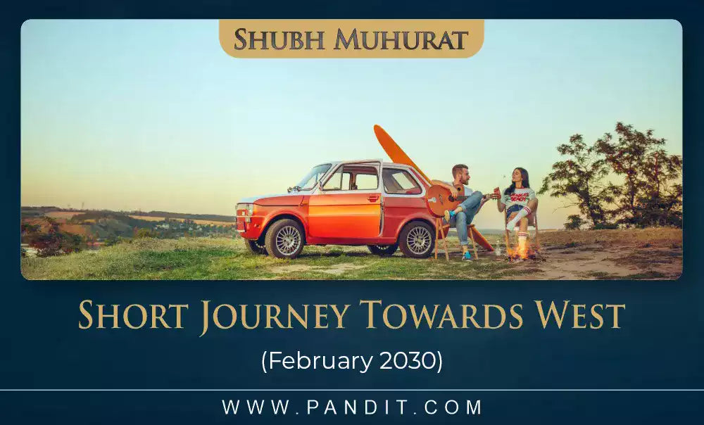 Shubh Muhurat For Short Journey Towards West February 2030