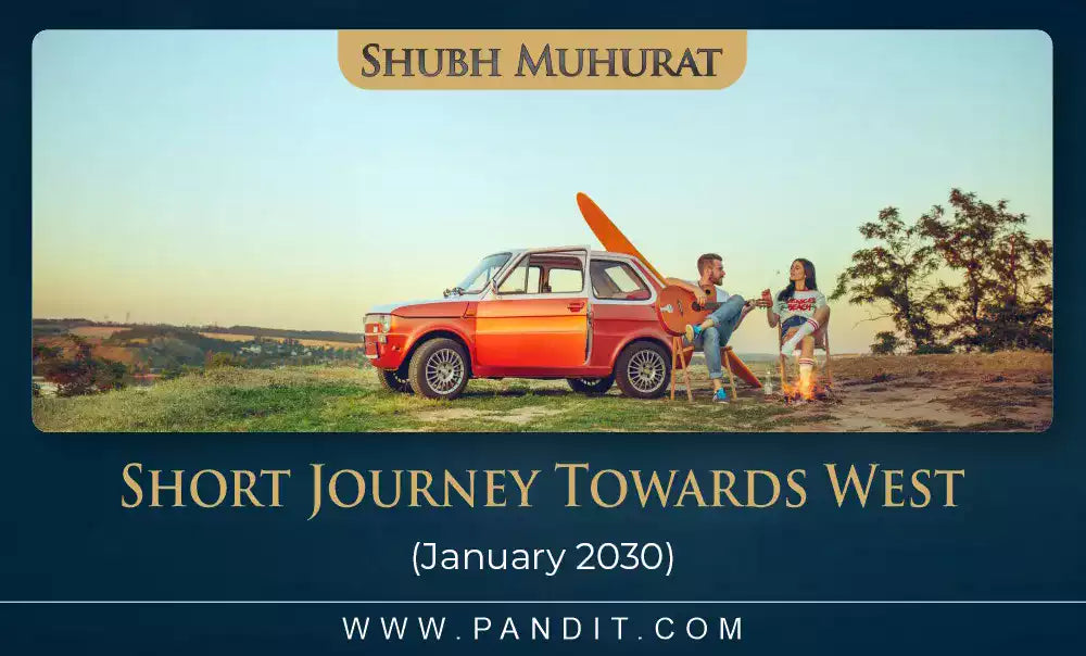 Shubh Muhurat For Short Journey Towards West January 2030