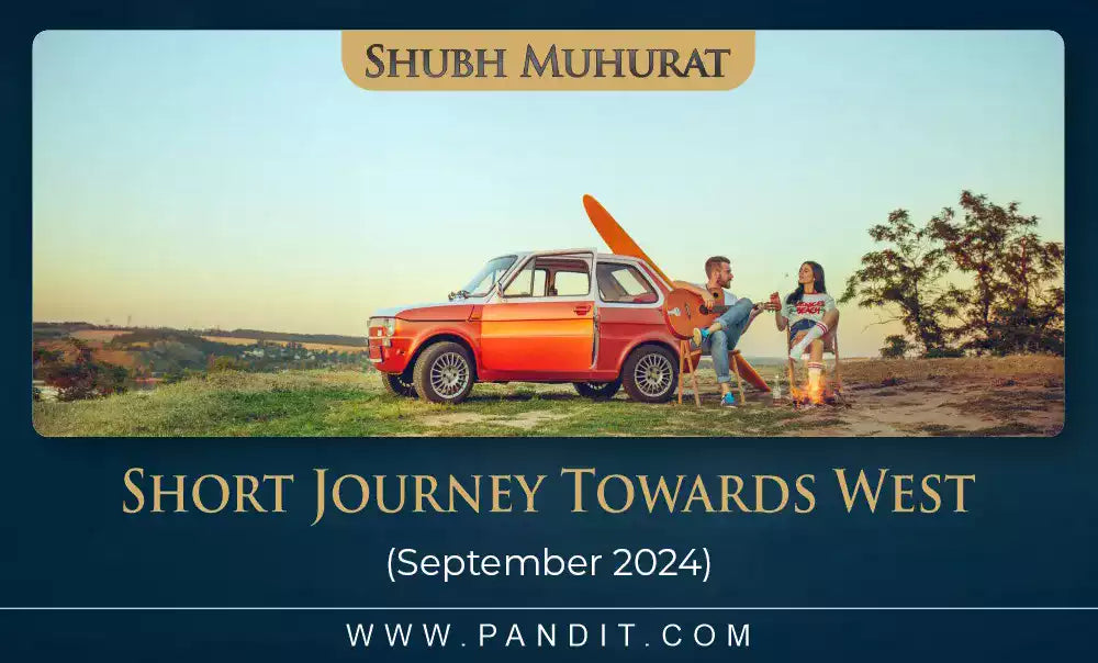 Shubh Muhurat For Short Journey Towards West September 2024