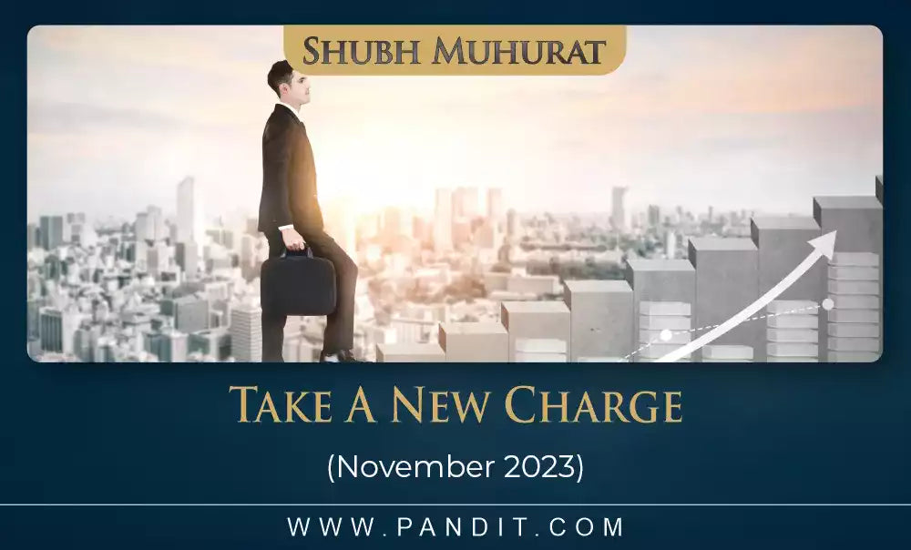 Shubh Muhurat For Take A New Charge November 2023