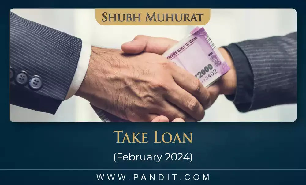 Shubh Muhurat To Take Loan February 2024