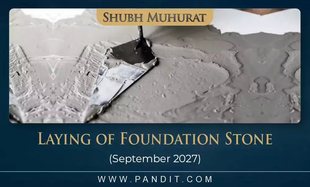 Shubh Muhurat For The Laying Of Foundation Stone September 2027