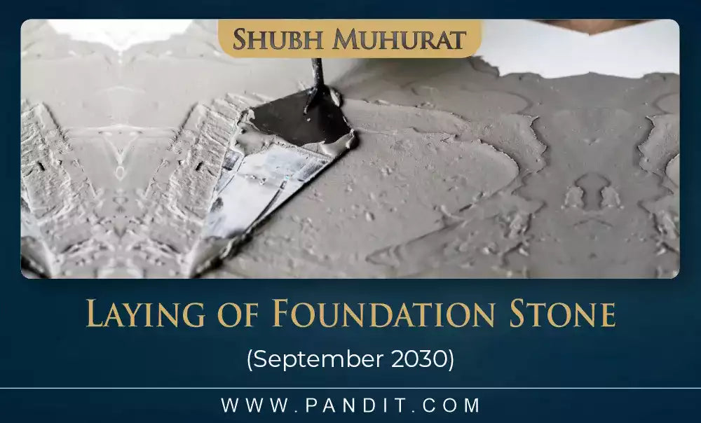 Shubh Muhurat For The Laying Of Foundation Stone September 2030