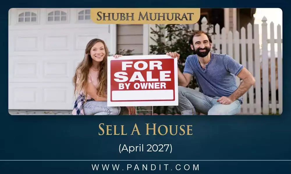 Shubh Muhurat To Sell A House April 2027