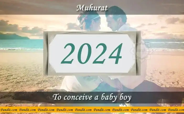 Shubh Muhurat To Conceive A Baby Boy 2024