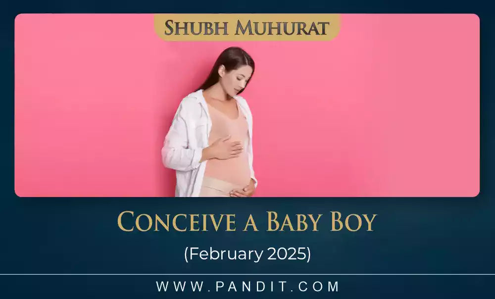 Shubh Muhurat To Conceive A Baby Boy February 2025