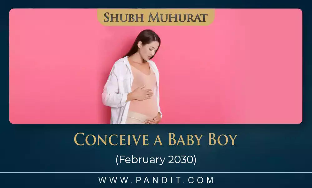 Shubh Muhurat To Conceive A Baby Boy February 2030