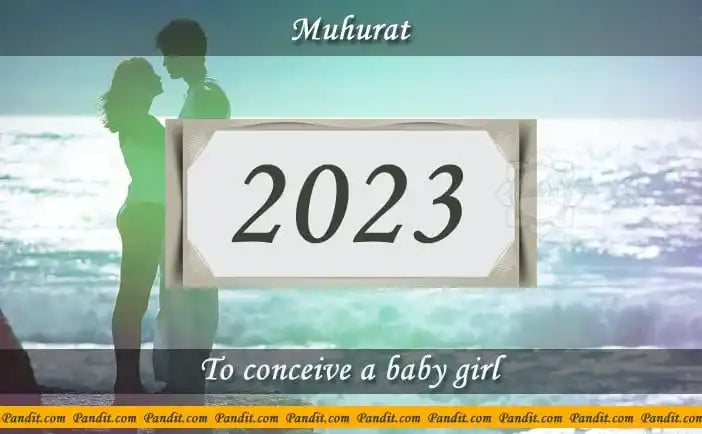 Shubh Muhurat To Conceive A Baby Girl 2023