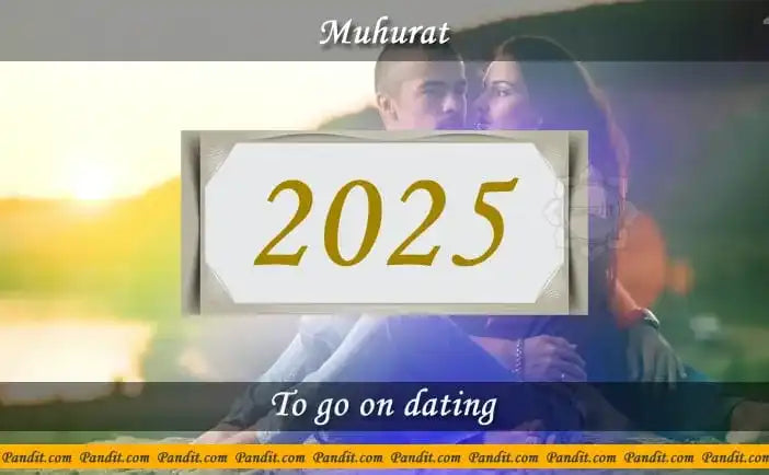 Shubh Muhurat To Go On Dating 2025