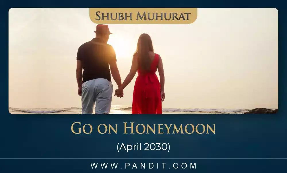 Shubh Muhurat To Go On Honeymoon April 2030