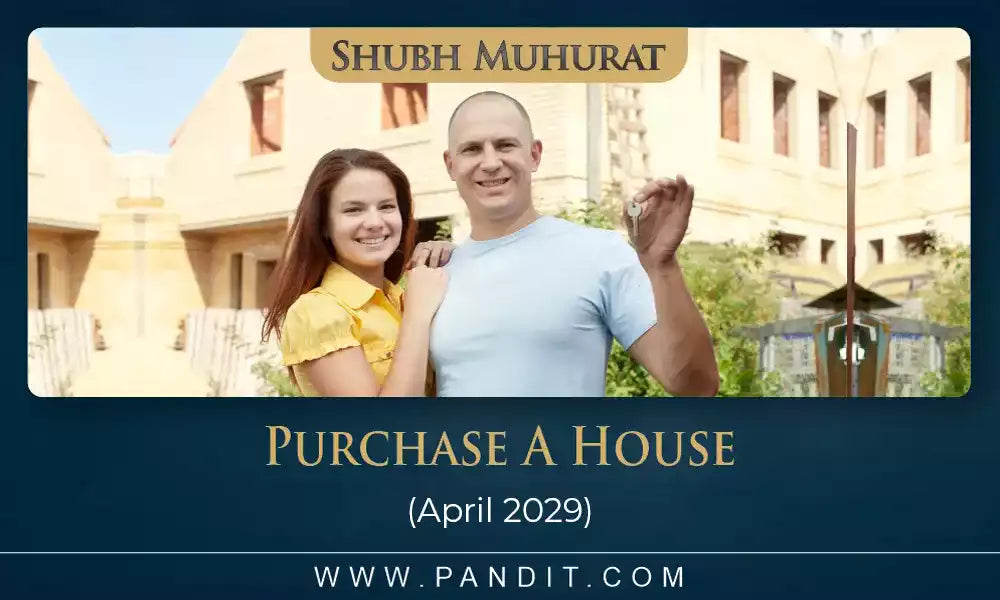 Shubh Muhurat To Purchase A House April 2029