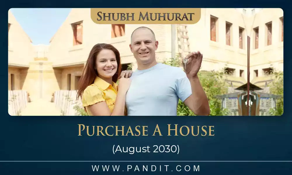 Shubh Muhurat To Purchase A House August 2030