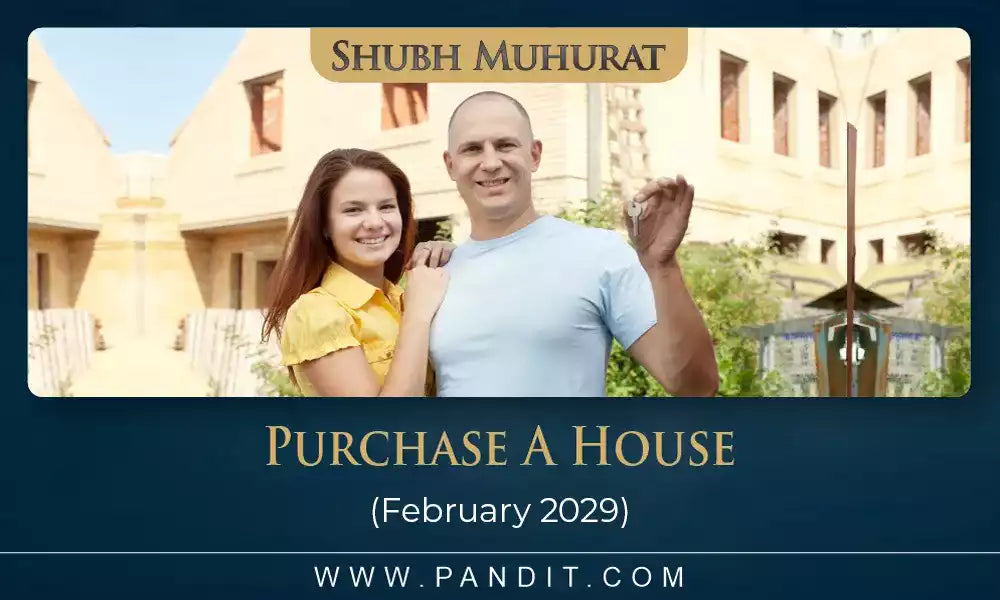 Shubh Muhurat To Purchase A House February 2029