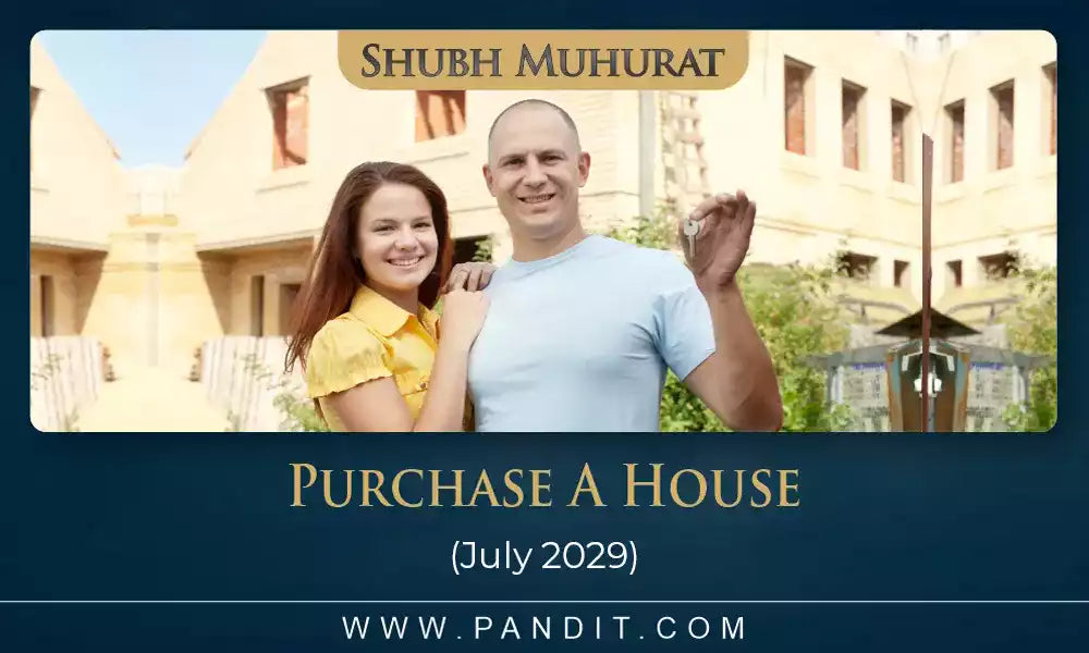 Shubh Muhurat To Purchase A House July 2029