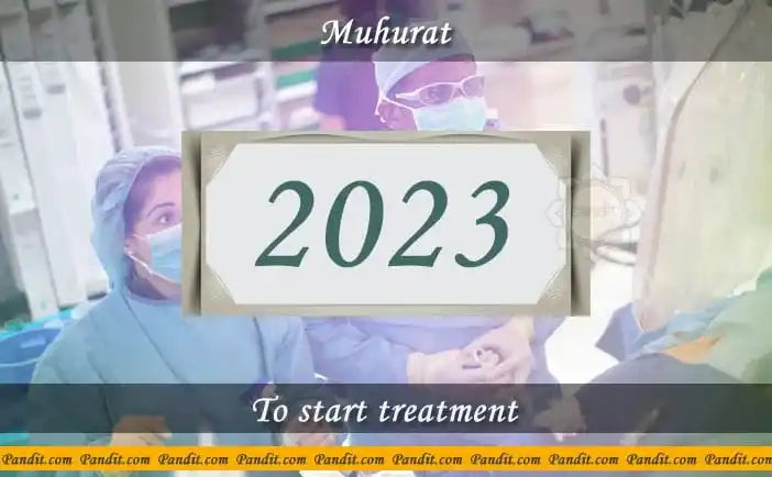 Shubh Muhurat To Start Treatment 2023