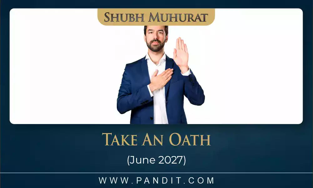 Shubh Muhurat To Take An Oath June 2027