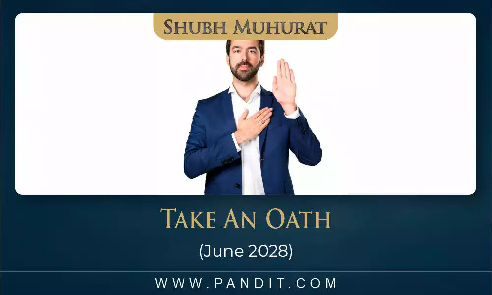 Shubh Muhurat To Take An Oath June 2028