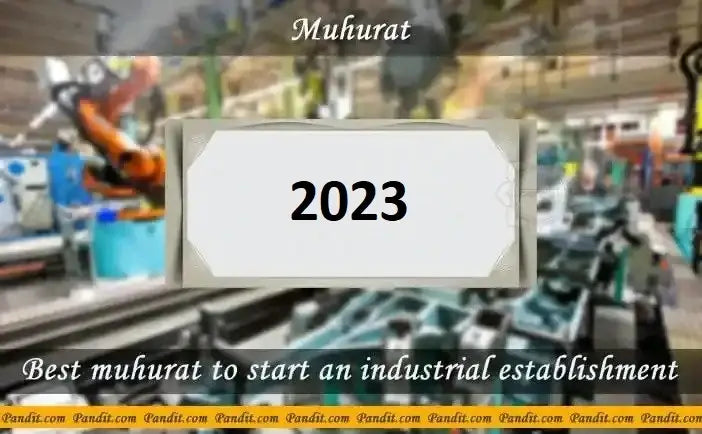 Shubh Muhurat To Start An Industrial Establishment 2023