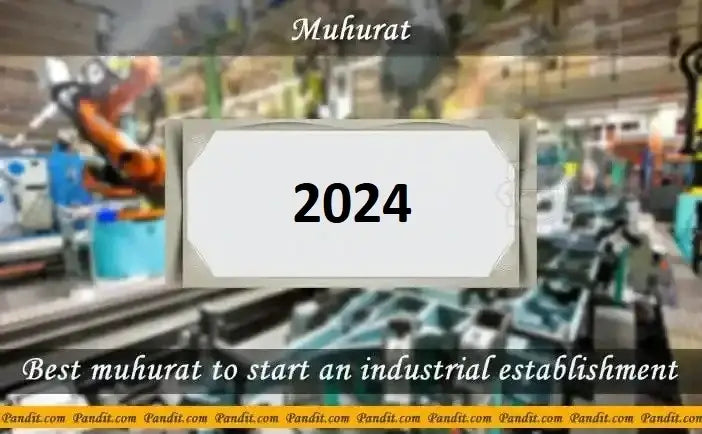 Shubh Muhurat To Start An Industrial Establishment 2024