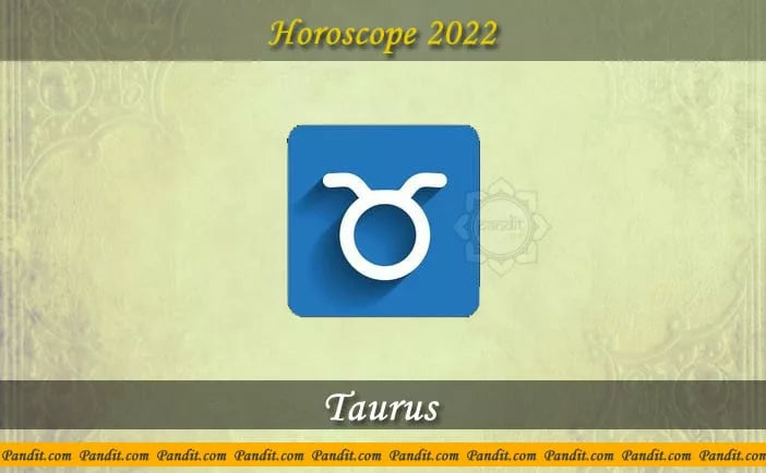 Taurus Yearly Horoscope For 2022
