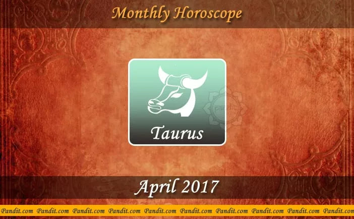 Taurus Monthly Horoscope For April 2017