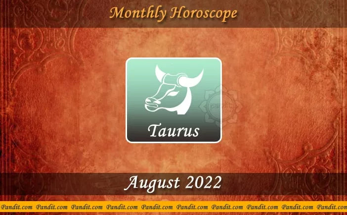 Taurus Monthly Horoscope For August 2022