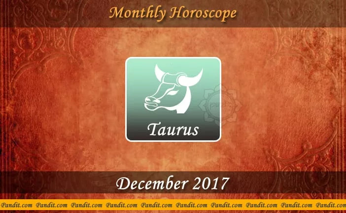 Taurus Monthly Horoscope For December 2017