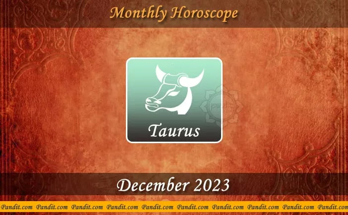 Taurus Monthly Horoscope For December 2023