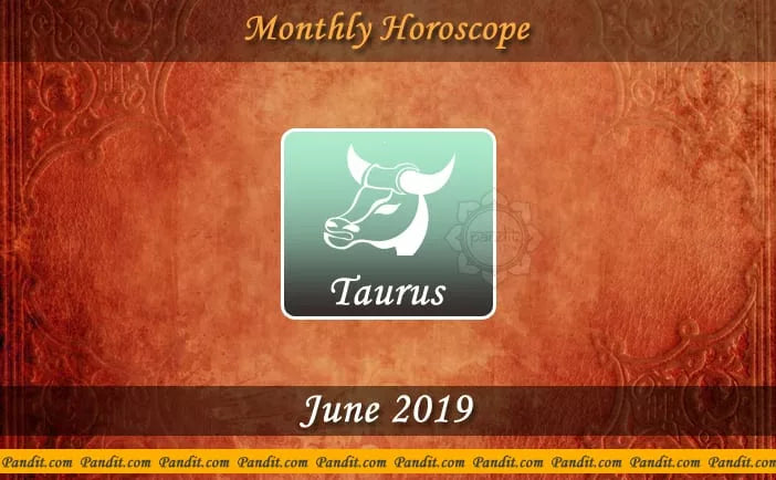Taurus Monthly Horoscope For June 2019