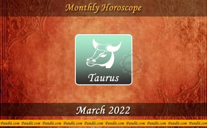Taurus Monthly Horoscope For March 2022