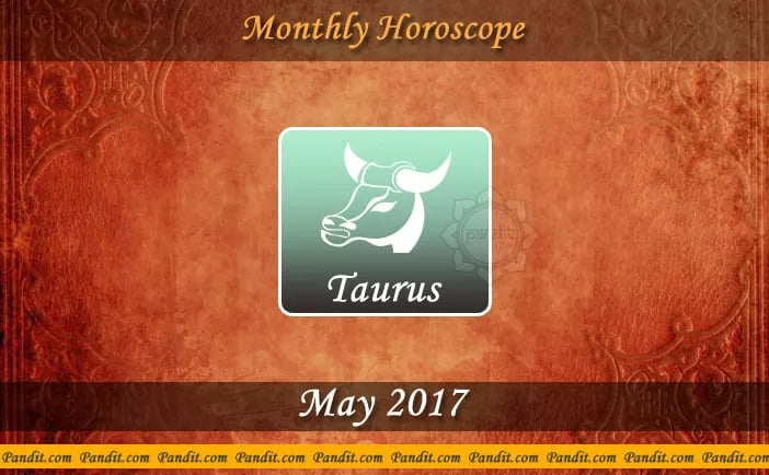 Taurus Monthly Horoscope For May 2017